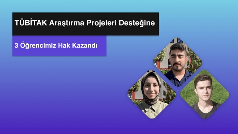 3 Öğrencimiz TÜBİTAK Araştırma Projeleri Desteğine Hak Kazandı