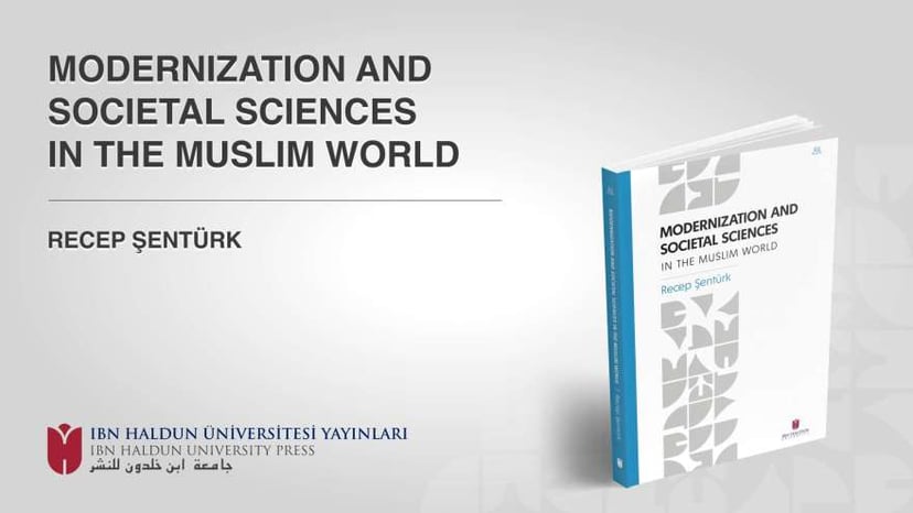 İslam Dünyasında Modernleşme ve Sosyal Bilimler Kitabı İbn Haldun Üniversitesi Yayınları’ndan Çıktı