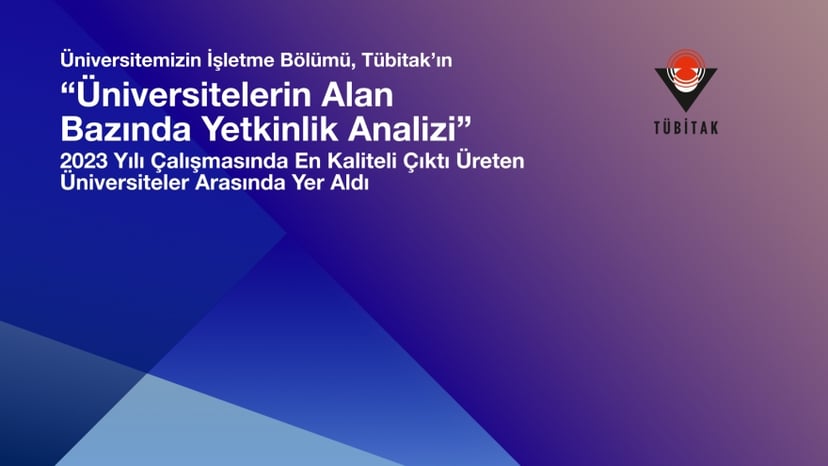 TÜBİTAK’ın 2023 “Üniversitelerin Alan Bazında Yetkinlik Analizi”nde En Kaliteli Çıktı Üreten Bölümler Arasında Yer Aldık