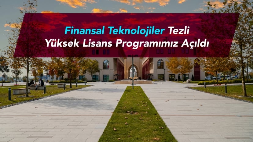 Finansal Teknolojiler Tezli Yüksek Lisans Programımız Açıldı
